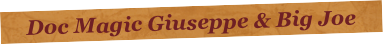 Doc Magic Giuseppe & Big Joe